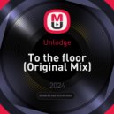 Unlodge - To the floor (Original Mix)