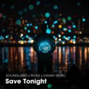 Soundland x RIVEE x Danny Burg - Save Tonight (Original Mix)