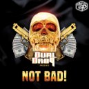 Dual Drop - Not Bad (Original Mix)