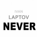 Ivan Laptov - Never (Original)