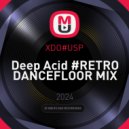 XDO#USP - Deep Acid #RETRO DANCEFLOOR MIX ()