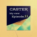 CASTER - My view - Episode.11 @ 2024