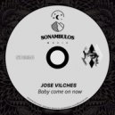 Jose Vilches - Baby come on now (Original Mix)