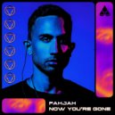Fahjah - Now You\'re Gone (Original Mix)