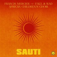 African Children\'s Choir, Francis Mercier, Faul & Wad - Sauti
