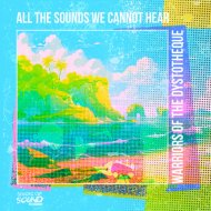 Warriors Of The Dystotheque - All The Sounds We Cannot Hear