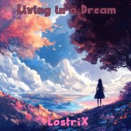 LostriX - Living in a Dream