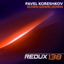 Pavel Koreshkov - Down Down Down (Original Mix)