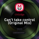 Unlodge - Can\'t take control (Original Mix)