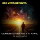 Old Men's Grooves - Come Back Safely In April (Or Soon Thereafter)